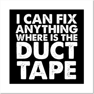 I CAN FIX ANYTHING WHERE IS THE DUCT TAPE Posters and Art